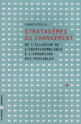 STRATAGÈMES DU CHANGEMENT – De l’illusion de l’invraisemblable à l’invention des possibles