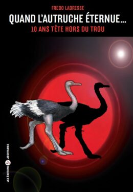QUAND L’AUTRUCHE ÉTERNUE – Dix ans tête hors du trou