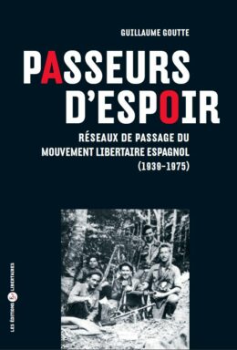 PASSEURS D’ESPOIR – Réseaux de passage du Mouvement libertaire espagnol (1939-1975)