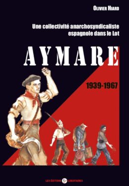 AYMARE 1939-1967 – Une collectivité anarchosyndicaliste espagnole dans le Lot