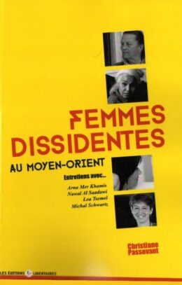FEMMES DISSIDENTES AU MOYEN-ORIENT – Entretiens avec Arna Mer Khamis, Nawal Al Saadawi, Lea Tsemel et Michal Schwartz