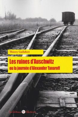 LES RUINES D’AUSCHWITZ OU LA JOURNÉE ORDINAIRE D’ALEXANDER TANAROFF