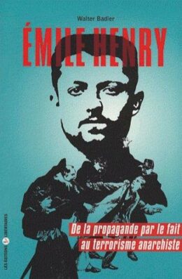 ÉMILE HENRY – De la propagande par le fait au terrorisme anarchiste