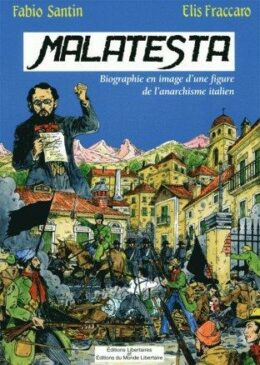 MALATESTA – Biographie en image d’une figure de proue de l’anarchisme italien
